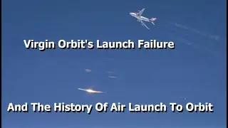 Virgins Orbits Failed Rocket Launch & The History Of Air Lauched Rockets To Orbit