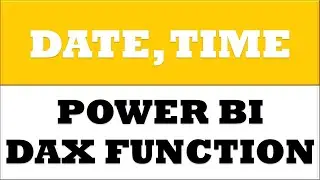 How to create DATE TIME dax functions in power bi desktop