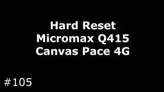 Сброс настроек Micromax Q415 Canvas Pace 4G (Hard Reset Micromax Q415 Canvas Pace 4G)