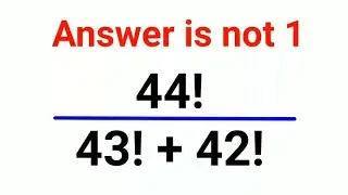 44! ÷ (43! + 42!) Answer is not 1! Many failed! Can you do it? #maths #mathematics #factorial