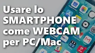 Usare lo SMARTPHONE COME WEBCAM su PC/Mac