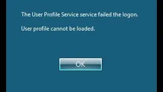 User Profile Service Failed The Logon User Profile Cannot be Loaded