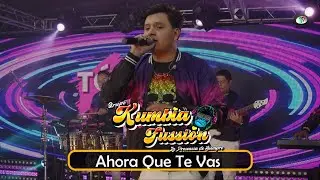 Kumbia Fussión - Ahora Que Te Vas