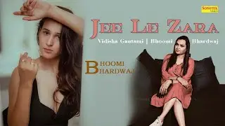 Jee Le Zara | Vidisha Gautami | Bhoomi Bhardwaj | New Hindi Songs 2023 | Sonotek Punjabi