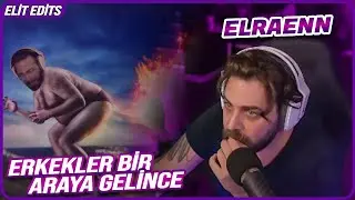 ELRAENN - ERKEKLER BİR ARAYA GELİNCE AKLINA GELEN FANTAZİLER
