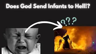 Infants go to HELL? Penal Substitionary Atonement? The Orthodox View