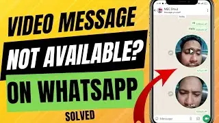 WhatsApp Video Message Option Not Available Problem Solved