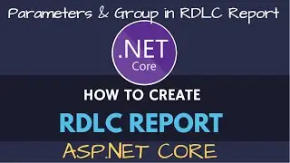 RDLC Report in ASP.NET Core | RDLC Group & Parameter Pass