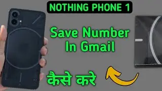 how to save contact number in Gmail on nothing phone 1, contact ko Gmail per save Karen