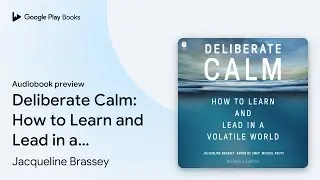 Deliberate Calm: How to Learn and Lead in a… by Jacqueline Brassey · Audiobook preview