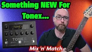 Something NEW For TONEX! | Mix 'n' Match Vol. 1