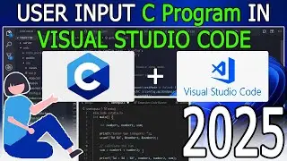 How to Take User Input in C Programs on Visual Studio Code on Windows 10/11 [ 2025 Update ] C in VS