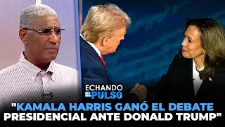 Johnny Vásquez | "Kamala Harris ganó el debate presidencial ante Donald Trump" | Echando El Pulso