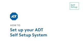 How to Set Up Your ADT Self Setup System