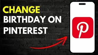 How to Change Brithday on Pinterest in 2024 (Updated)