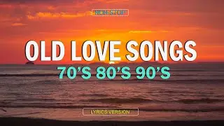 𝗡𝗢𝗡-𝗦𝗧𝗢𝗣 𝗢𝗟𝗗 𝗟𝗢𝗩𝗘 𝗦𝗢𝗡𝗚𝗦 (Lyrics) Relaxing Beautiful Love Songs 70s 80s 90s Playlist