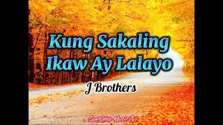 Kung Sakaling Ikaw Ay Lalayo (J Brothers) with Lyrics