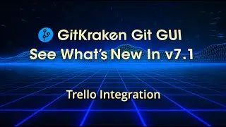 GitKraken Git GUI v7.1 Release - Trello Integration