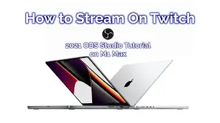 How to Stream on Twitch   OBS Studio Tutorial on M1 Max Macbook