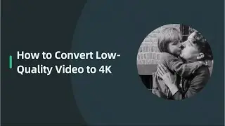 🎬 Convert Low Quality Videos to 4K: From Blurry to Brilliant