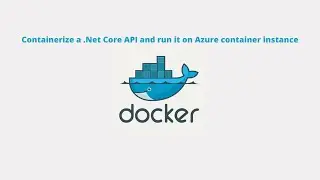 Containerize a .NET Core API and run it on Azure container instance