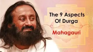 Gurudev On The 9 Aspects Of Durga  | Maha Gauri | Day 8