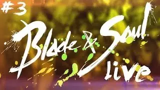 GOING HARD - Blade and Soul LIVE | #3