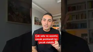 Çok uslu çocuk problemli bir çocuk olabilir