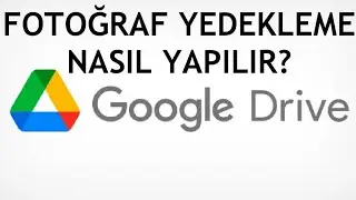 Google Drive Fotoğraf Yedekleme Nasıl Yapılır?