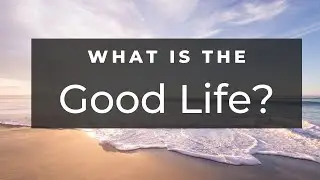 What is The Good Life? A look at creativity and Aristotle's eudamonia, virtue, and ultimate values.