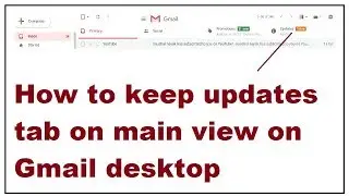 How to keep updates tab on main view on Gmail desktop