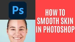 How to Smooth Skin in Photoshop 2024 [Quick Guide]