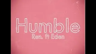 Ren  - Humble (Feat. Eden Nash)