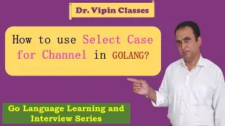 Golang Tutorials -28- Golang Select Case for Channel | Golang Channel Select Case | Dr Vipin Classes