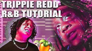 HOW TO MAKE R&B BEATS FOR TRIPPIE REDD | FL STUDIO TUTORIAL 2020