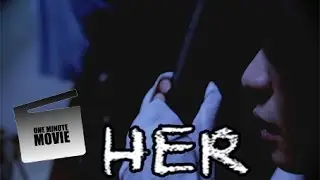 One Minute Movie - HER