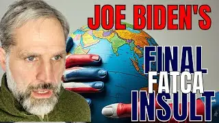 Biden Administration's Final Insult To Americans Abroad | Enhanced FATCA Enforcement