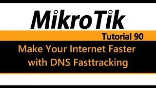 MikroTik Tutorial 90 - Make Your Internet Faster with DNS Fasttracking