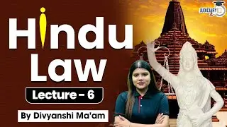 The Hindu Law | Lecture - 06 | By Divyanshi Ma'am