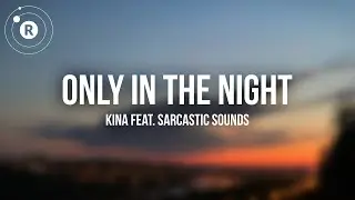 Kina - only in the night | Lyrics (feat. Sarcastic Sounds)