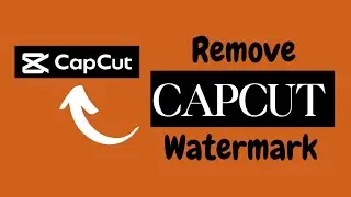 How to Remove Capcut Watermark from Videos | Simple & Easy Way