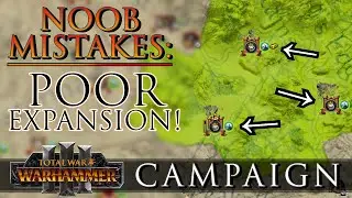 POOR Expansion! - Campaign NOOB Mistakes | Warhammer 3