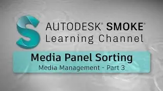 Media Management - Part 3 - Media Panel Sorting - Smoke 2017