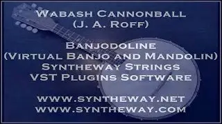 Wabash Cannonball (J. A. Roff) Banjodoline Virtual Banjo and Mandolin. Syntheway Strings VST Plugins