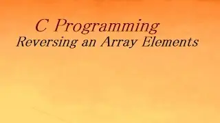 Reversing an Array Elements in C Programming