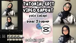 TUTORIAL EDIT VIDEO CAPCUT FOTO TUTUPI BAGI BAGI 2 KABUR