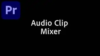 How to Use Audio Clip Mixer in Adobe Premiere Pro CC 2020 Video