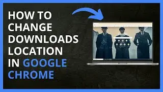 How To Change Downloads Location in Google Chrome in 2024