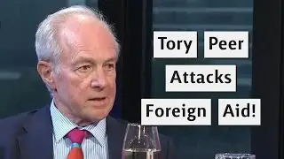 Tory Peer Doesn't Understand Foreign Aid And Attacks Those Working In It!