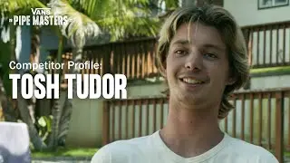 Vans Pipe Masters: Competitor Profile: Tosh Tudor | Surf | VANS